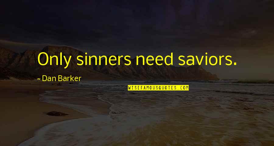 Mattress Business Quotes By Dan Barker: Only sinners need saviors.