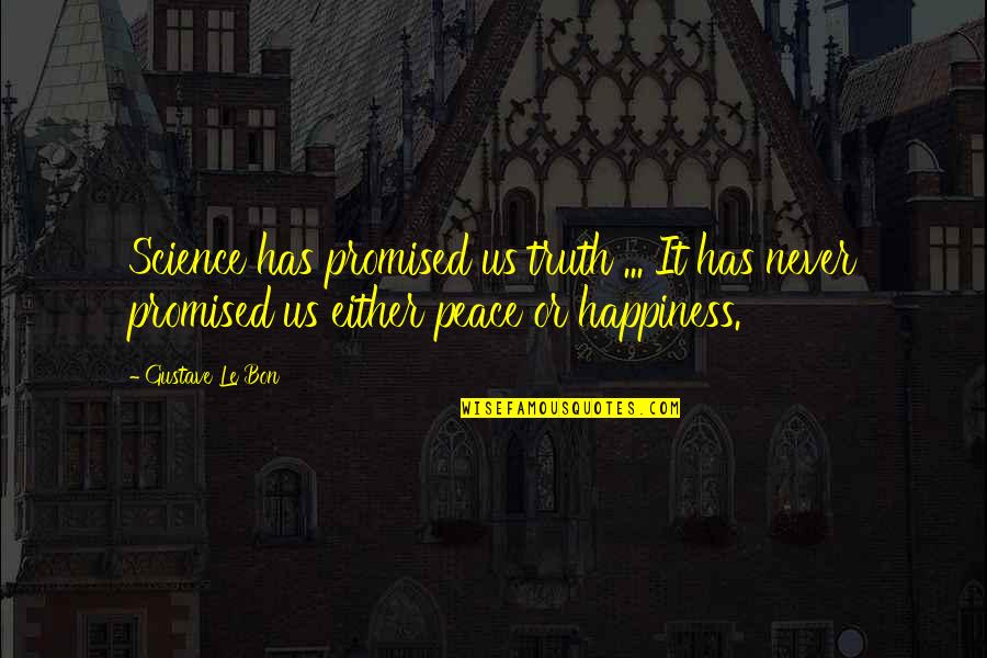 Mattsson Metal Ab Quotes By Gustave Le Bon: Science has promised us truth ... It has