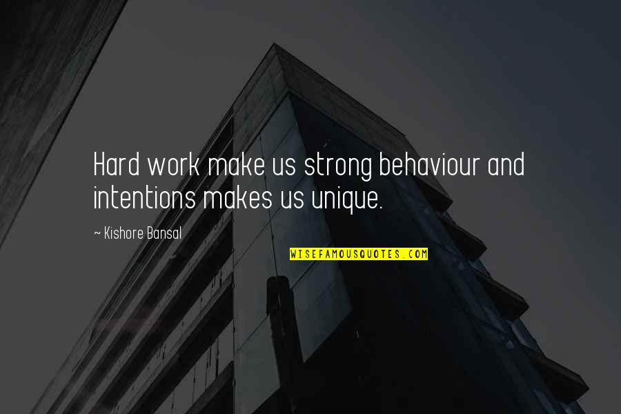 Mattsson Sofia Quotes By Kishore Bansal: Hard work make us strong behaviour and intentions Mattsson Sofia Quotes By Kishore Bansal: Hard work make us strong behaviour and intentions