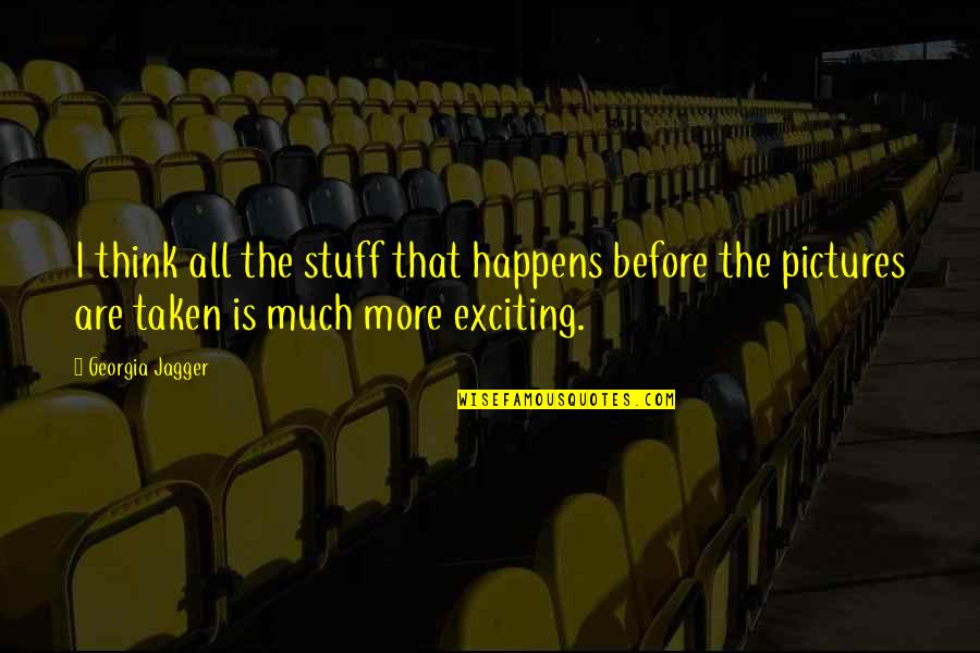 Mattsson Sweden Quotes By Georgia Jagger: I think all the stuff that happens before Mattsson Sweden Quotes By Georgia Jagger: I think all the stuff that happens before