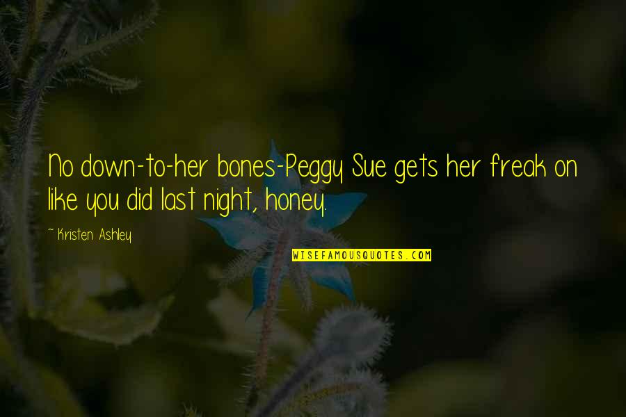 Matturro Associates Quotes By Kristen Ashley: No down-to-her bones-Peggy Sue gets her freak on