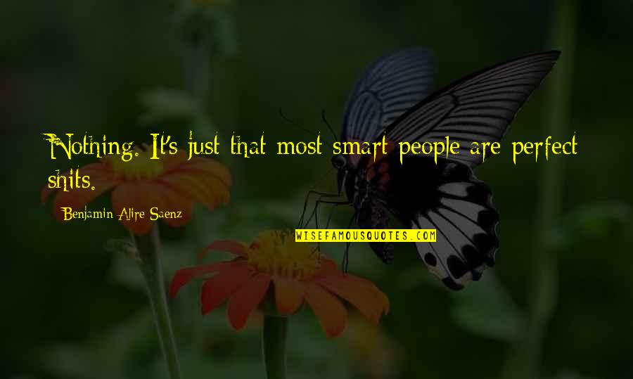 Matturro Dental Quotes By Benjamin Alire Saenz: Nothing. It's just that most smart people are Matturro Dental Quotes By Benjamin Alire Saenz: Nothing. It's just that most smart people are