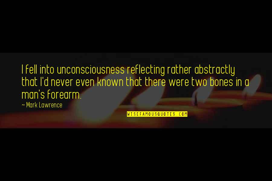 Matty Brown Quotes By Mark Lawrence: I fell into unconsciousness reflecting rather abstractly that