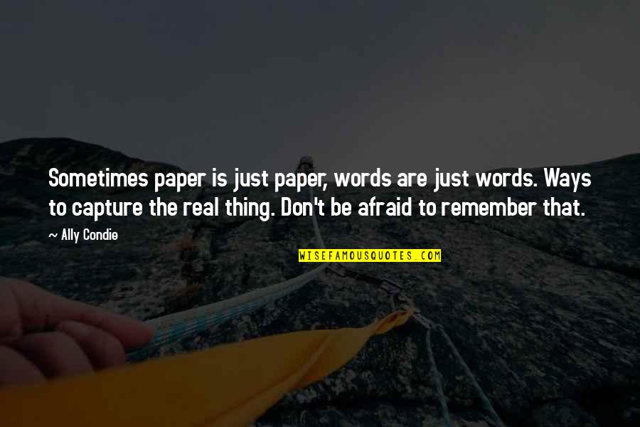 Matty Mckibben Quotes By Ally Condie: Sometimes paper is just paper, words are just