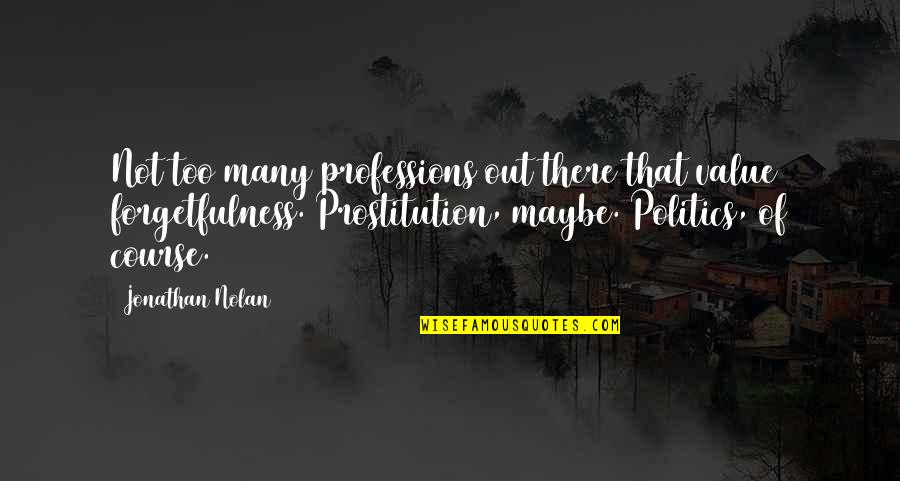 Matukio Daima Quotes By Jonathan Nolan: Not too many professions out there that value Matukio Daima Quotes By Jonathan Nolan: Not too many professions out there that value