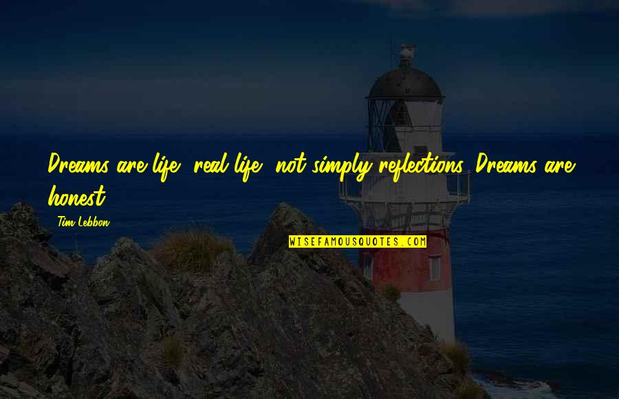 Matukio Ya Quotes By Tim Lebbon: Dreams are life, real life, not simply reflections.
