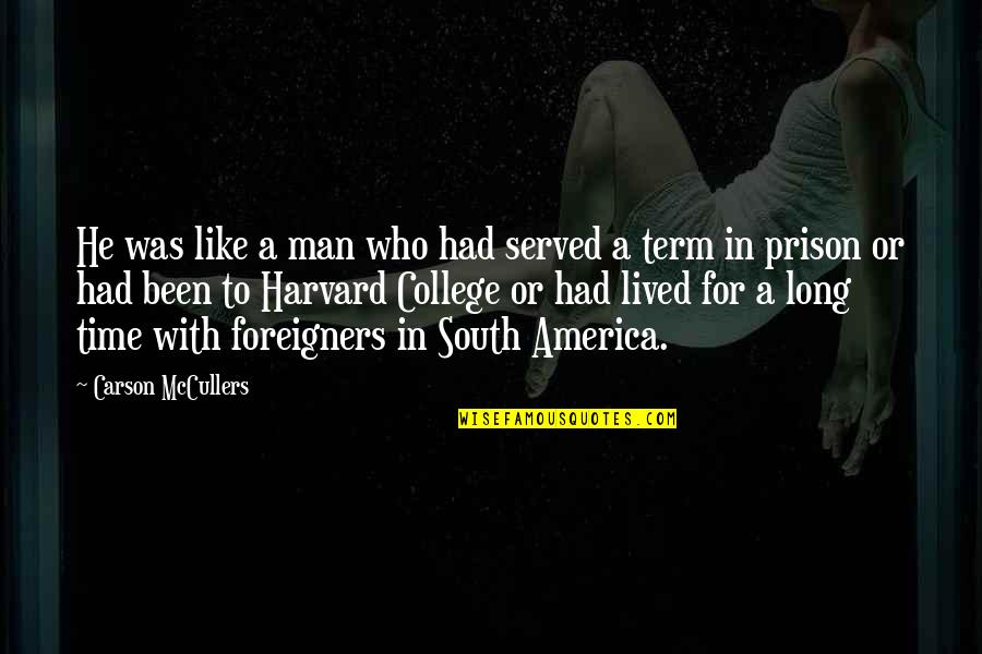 Matuku Lau Quotes By Carson McCullers: He was like a man who had served Matuku Lau Quotes By Carson McCullers: He was like a man who had served
