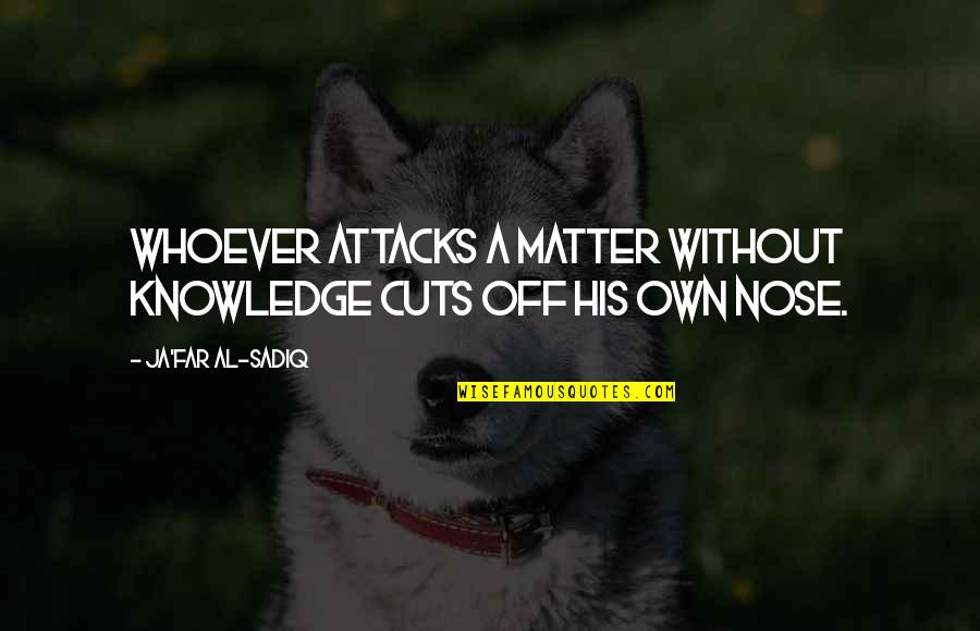 Matuku Lau Quotes By Ja'far Al-Sadiq: Whoever attacks a matter without knowledge cuts off Matuku Lau Quotes By Ja'far Al-Sadiq: Whoever attacks a matter without knowledge cuts off