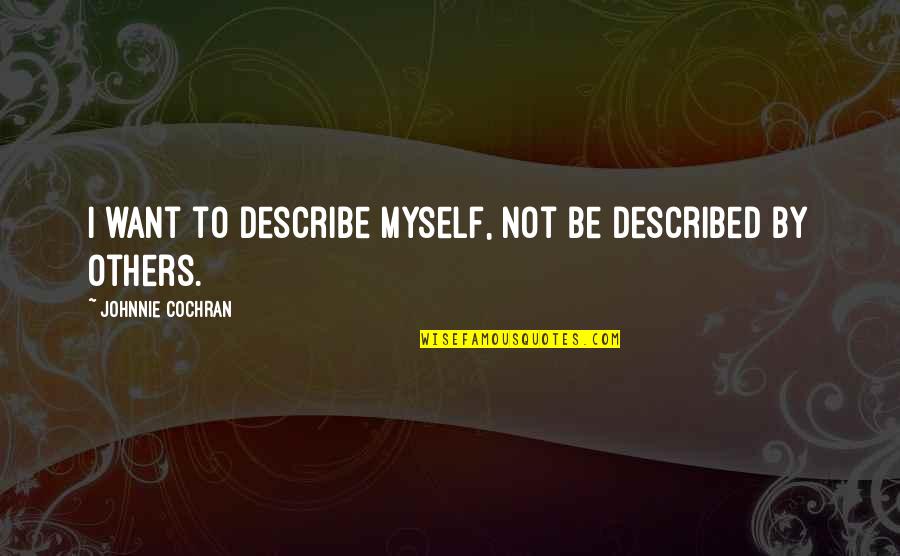 Matulaitis Quotes By Johnnie Cochran: I want to describe myself, not be described
