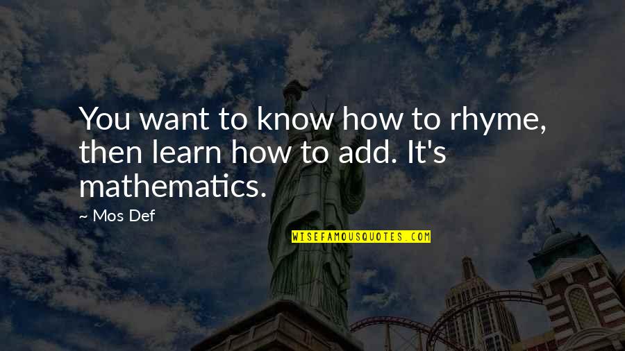 Matulaitis Quotes By Mos Def: You want to know how to rhyme, then