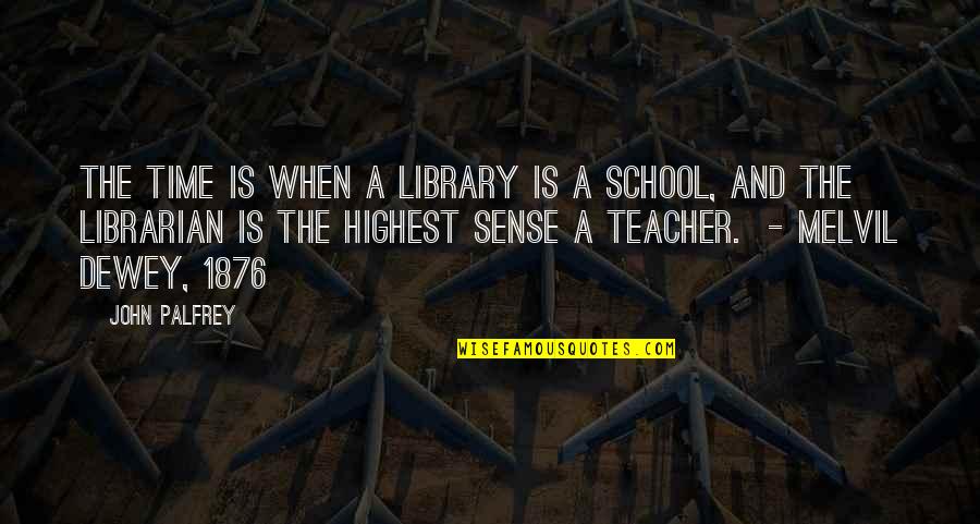 Matulessya Quotes By John Palfrey: The time is when a library is a