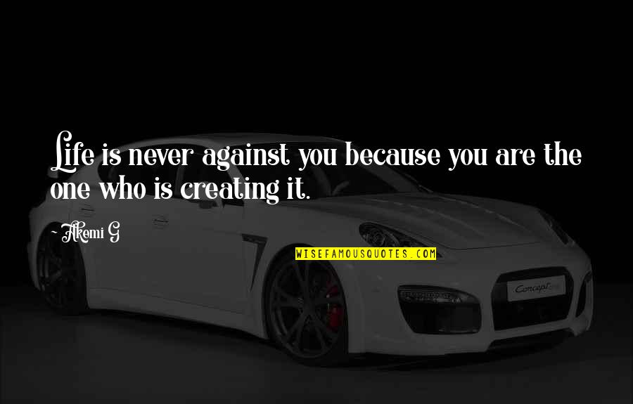 Matulewicz Associates Quotes By Akemi G: Life is never against you because you are