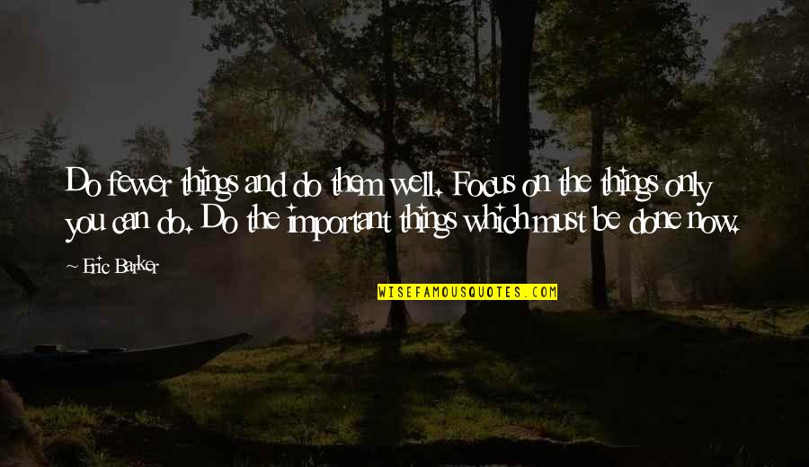 Matulewicz Associates Quotes By Eric Barker: Do fewer things and do them well. Focus Matulewicz Associates Quotes By Eric Barker: Do fewer things and do them well. Focus