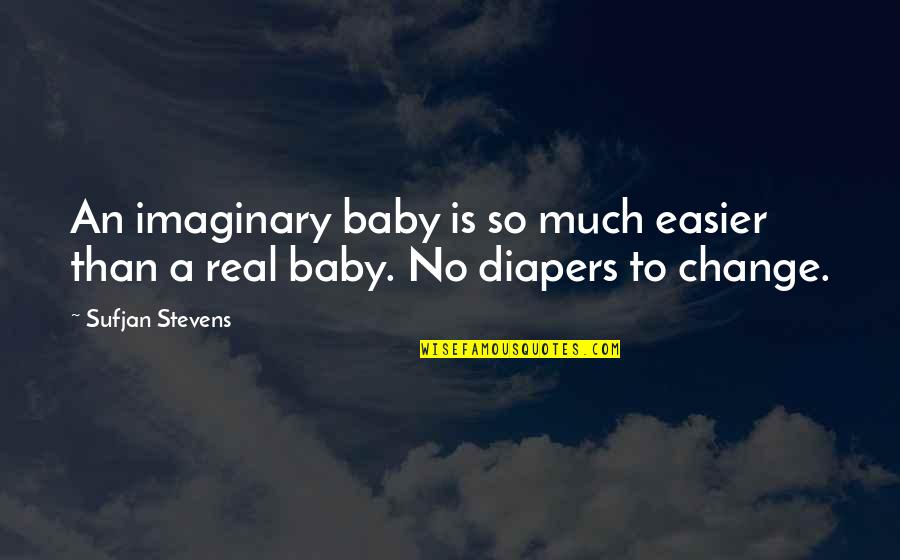 Matulonis Dana Quotes By Sufjan Stevens: An imaginary baby is so much easier than