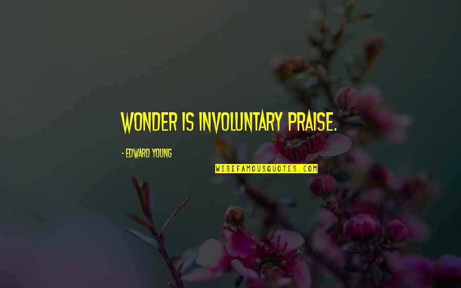 Matunisie Quotes By Edward Young: Wonder is involuntary praise.