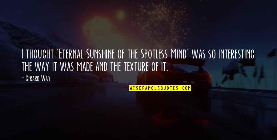 Matunisie Quotes By Gerard Way: I thought 'Eternal Sunshine of the Spotless Mind'