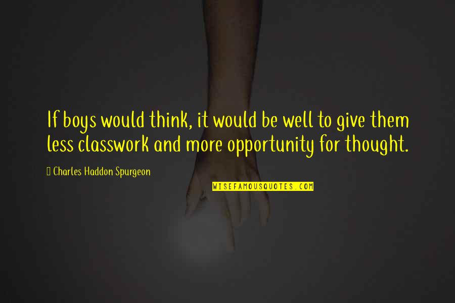 Maturation Quotes By Charles Haddon Spurgeon: If boys would think, it would be well Maturation Quotes By Charles Haddon Spurgeon: If boys would think, it would be well