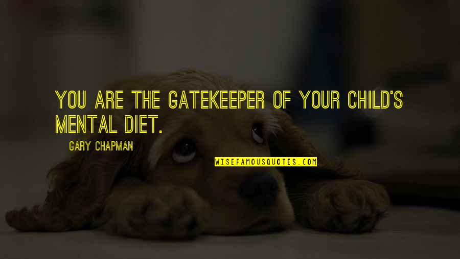 Maturation Quotes By Gary Chapman: You are the gatekeeper of your child's mental Maturation Quotes By Gary Chapman: You are the gatekeeper of your child's mental