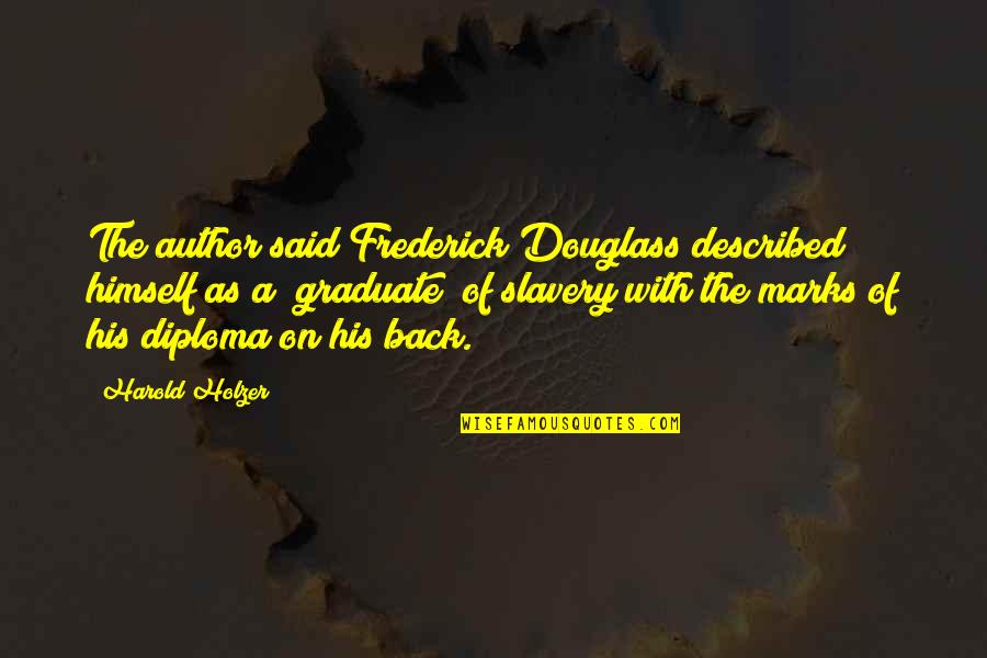 Maturation Quotes By Harold Holzer: The author said Frederick Douglass described himself as Maturation Quotes By Harold Holzer: The author said Frederick Douglass described himself as