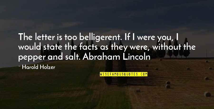 Maturation Quotes By Harold Holzer: The letter is too belligerent. If I were Maturation Quotes By Harold Holzer: The letter is too belligerent. If I were