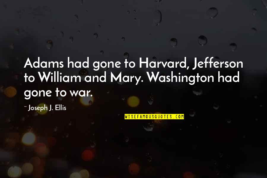 Maturation Quotes By Joseph J. Ellis: Adams had gone to Harvard, Jefferson to William Maturation Quotes By Joseph J. Ellis: Adams had gone to Harvard, Jefferson to William