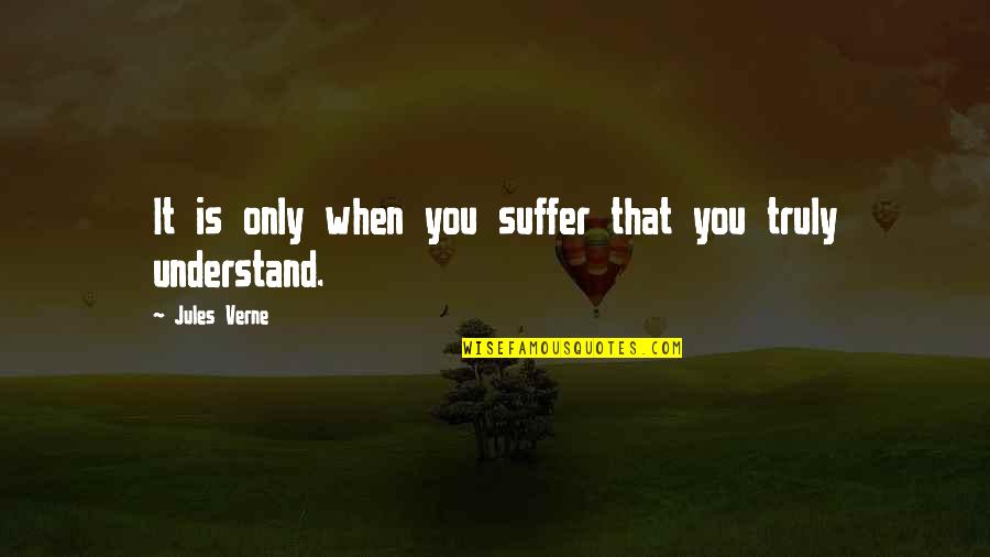 Maturation Quotes By Jules Verne: It is only when you suffer that you Maturation Quotes By Jules Verne: It is only when you suffer that you