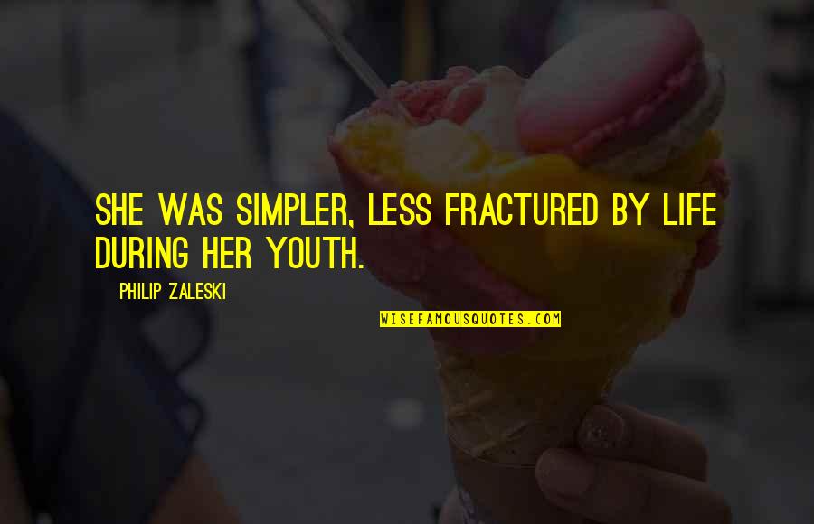 Maturation Quotes By Philip Zaleski: She was simpler, less fractured by life during Maturation Quotes By Philip Zaleski: She was simpler, less fractured by life during