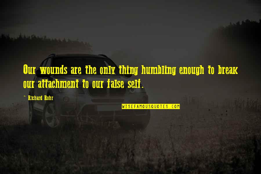 Maturation Quotes By Richard Rohr: Our wounds are the only thing humbling enough Maturation Quotes By Richard Rohr: Our wounds are the only thing humbling enough