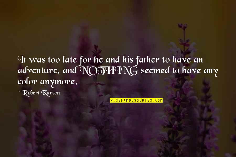 Maturation Quotes By Robert Kurson: It was too late for he and his Maturation Quotes By Robert Kurson: It was too late for he and his