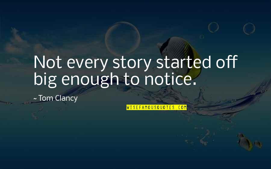 Maturation Quotes By Tom Clancy: Not every story started off big enough to
