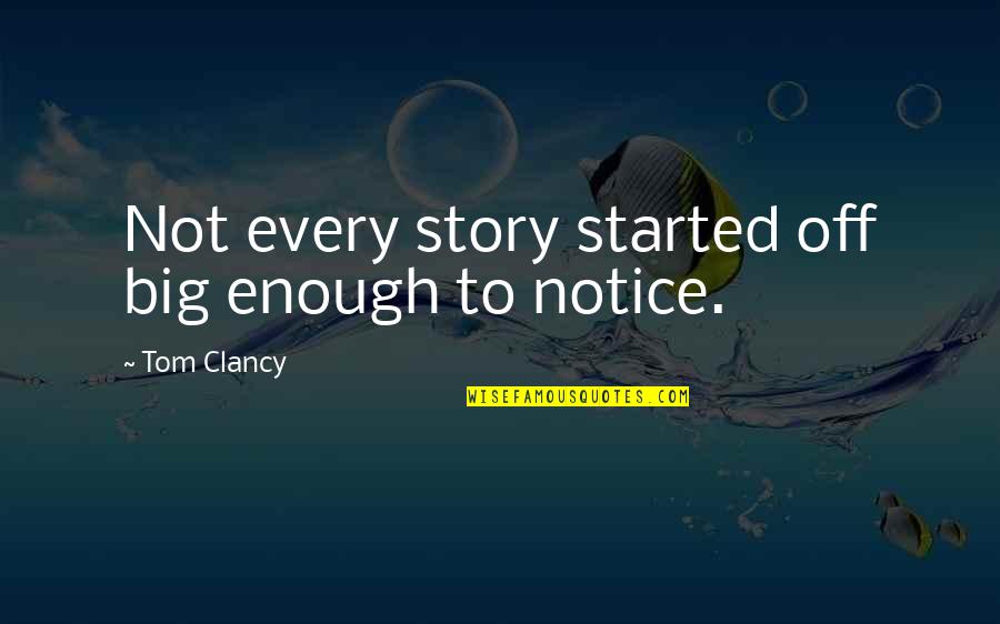 Maturation Quotes By Tom Clancy: Not every story started off big enough to Maturation Quotes By Tom Clancy: Not every story started off big enough to