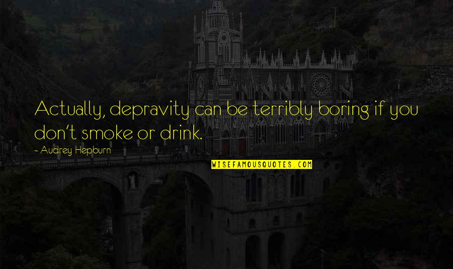 Maturational Grief Quotes By Audrey Hepburn: Actually, depravity can be terribly boring if you