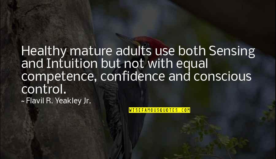 Mature Adults Quotes By Flavil R. Yeakley Jr.: Healthy mature adults use both Sensing and Intuition