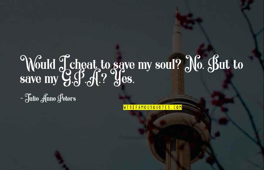 Mature Christian Quotes By Julie Anne Peters: Would I cheat to save my soul? No.