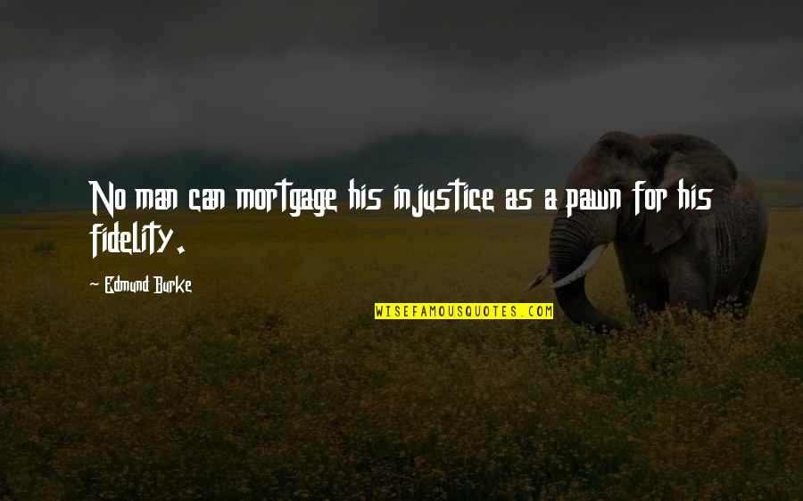 Mature Love Quotes Quotes By Edmund Burke: No man can mortgage his injustice as a