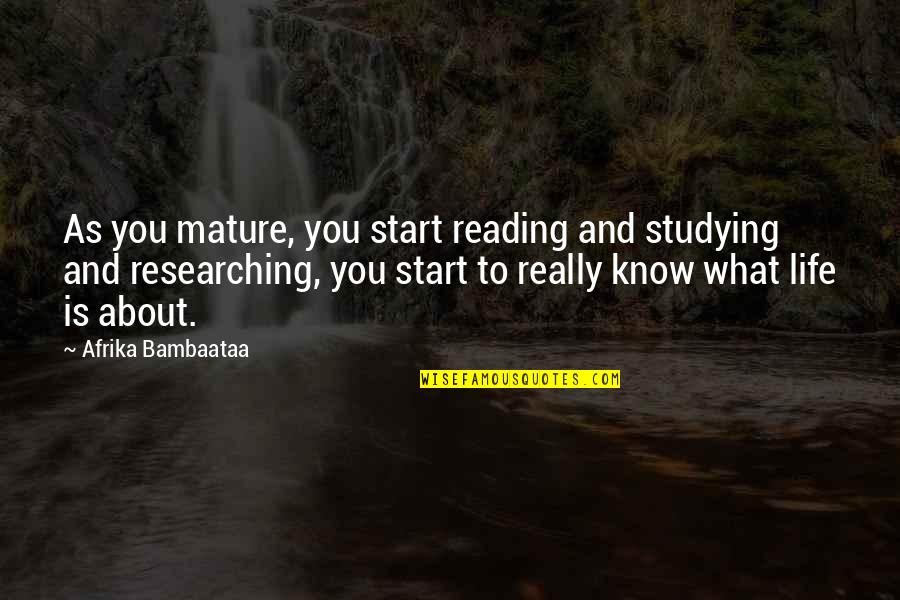 Mature Quotes By Afrika Bambaataa: As you mature, you start reading and studying