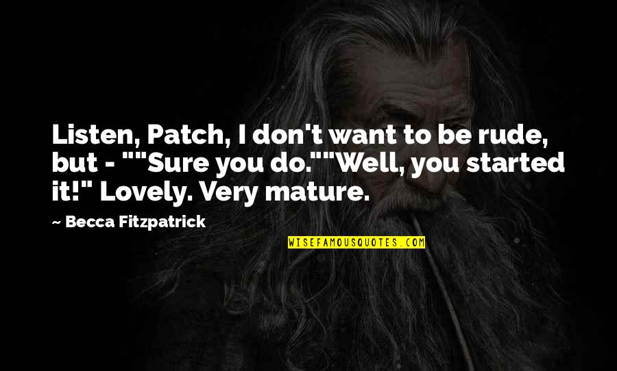 Mature Quotes By Becca Fitzpatrick: Listen, Patch, I don't want to be rude,