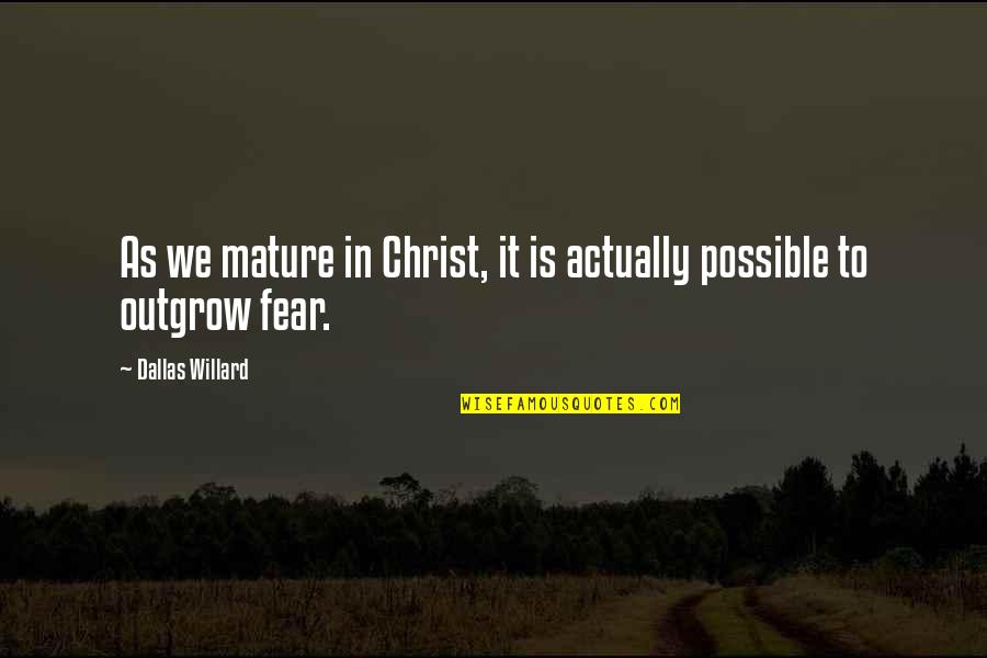 Mature Quotes By Dallas Willard: As we mature in Christ, it is actually