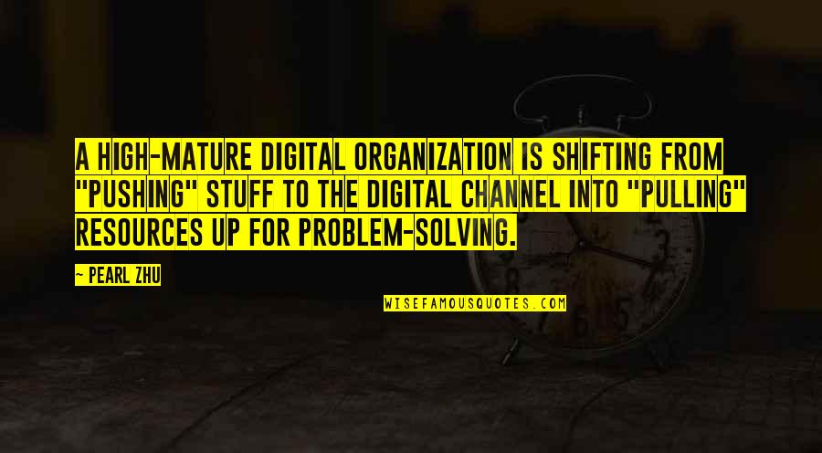 Mature Quotes By Pearl Zhu: A high-mature digital organization is shifting from "pushing"