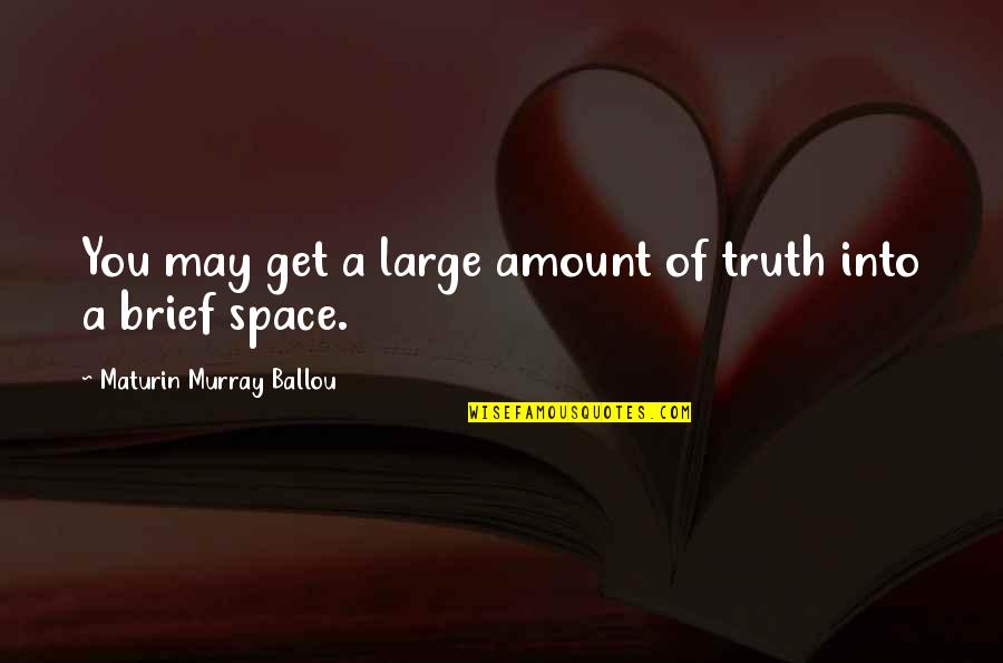 Maturin Quotes By Maturin Murray Ballou: You may get a large amount of truth