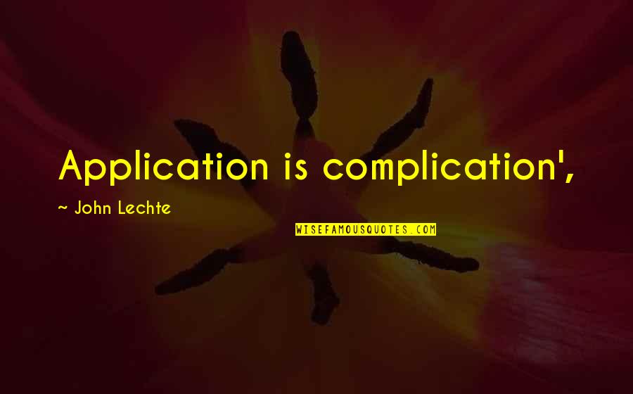 Maturing As A Woman Quotes By John Lechte: Application is complication',