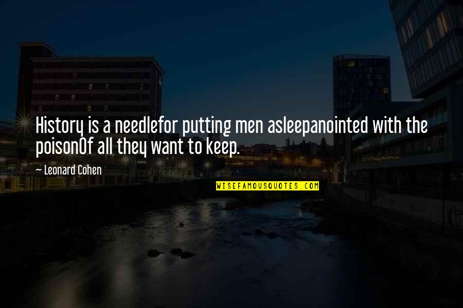 Maturing Love Quote Quotes By Leonard Cohen: History is a needlefor putting men asleepanointed with Maturing Love Quote Quotes By Leonard Cohen: History is a needlefor putting men asleepanointed with