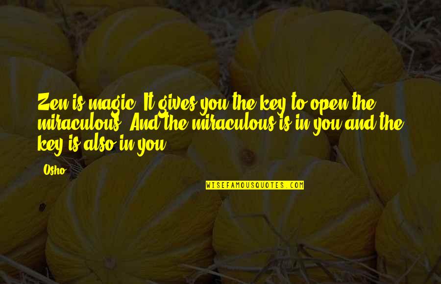 Maturing Love Quote Quotes By Osho: Zen is magic. It gives you the key Maturing Love Quote Quotes By Osho: Zen is magic. It gives you the key