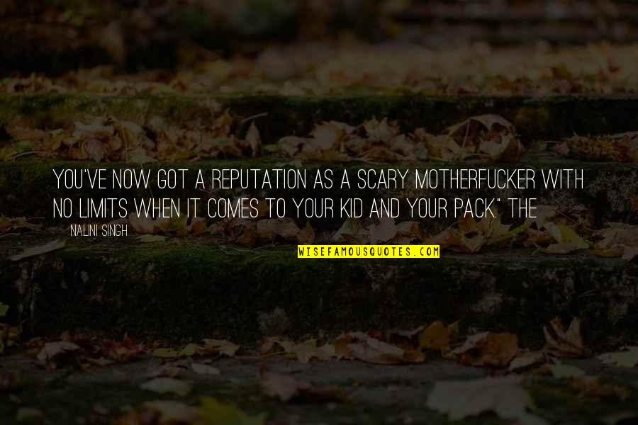 Maturing Tumblr Quotes By Nalini Singh: You've now got a reputation as a scary