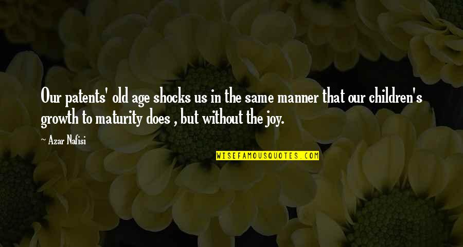 Maturity And Age Quotes By Azar Nafisi: Our patents' old age shocks us in the