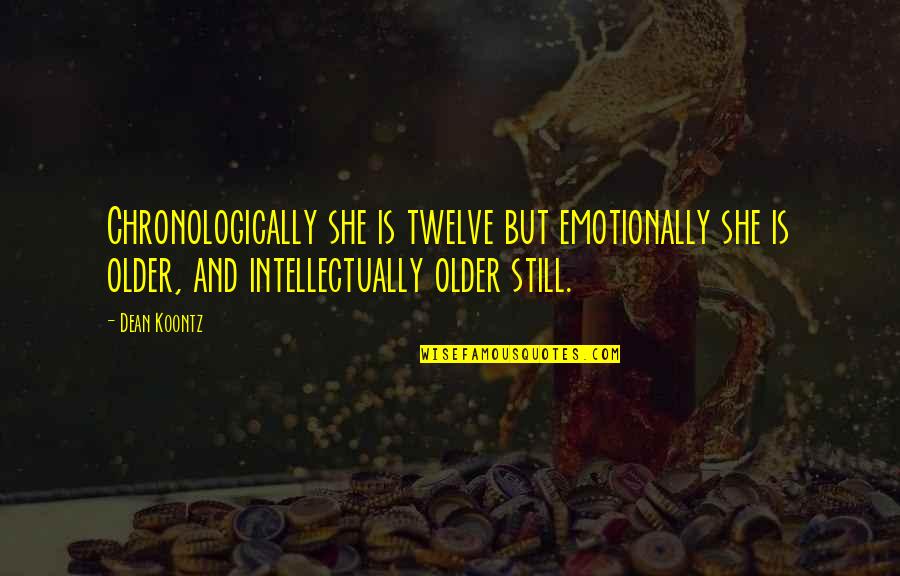 Maturity And Age Quotes By Dean Koontz: Chronologically she is twelve but emotionally she is