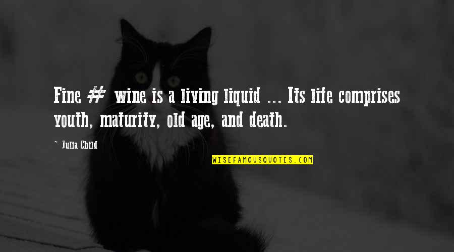 Maturity And Age Quotes By Julia Child: Fine # wine is a living liquid ...