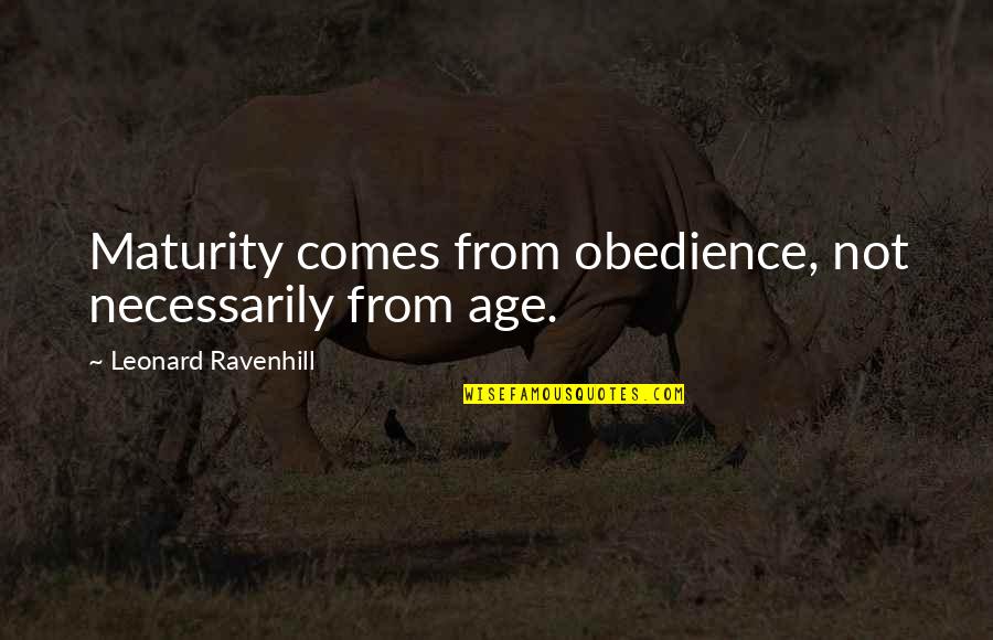 Maturity And Age Quotes By Leonard Ravenhill: Maturity comes from obedience, not necessarily from age.