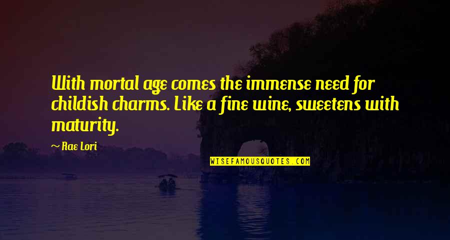 Maturity And Age Quotes By Rae Lori: With mortal age comes the immense need for