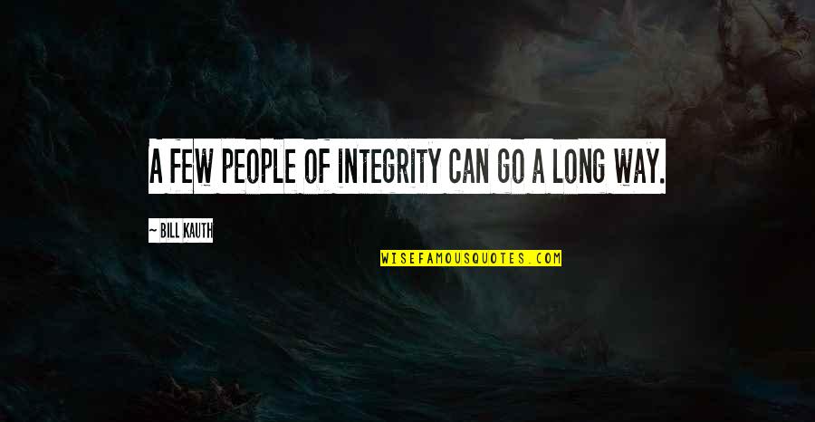 Maturity And Change Quotes By Bill Kauth: A few people of integrity can go a